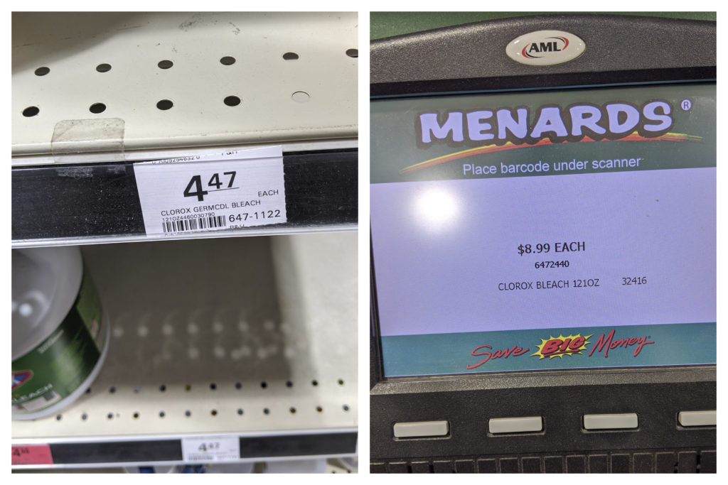 Virus Outbreak Profiteering This combination of March 11, 2020 photos made by investigators with the Michigan Attorney General's Office shows a $4.47 shelf price sticker for a gallon of Clorox bleach and $8.99 on a price scanner for the same item at a Menards store in Jackson, Mich. (Michigan Attorney General's Office via AP)