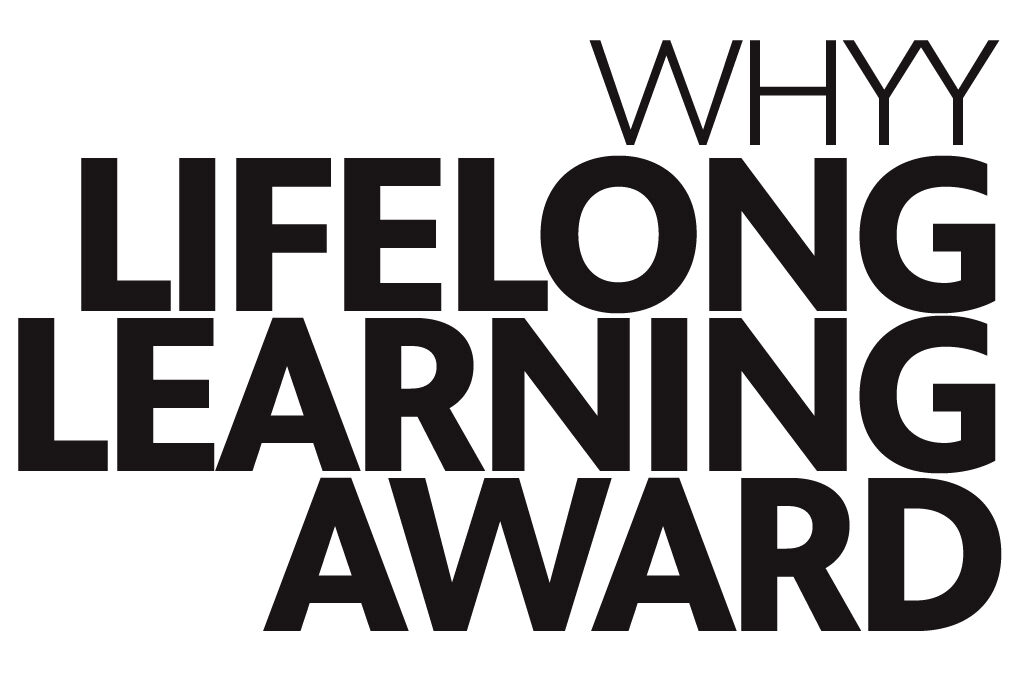 Lifelong Learning Title Graphic_1024x682 WHYY Lifelong Learning Award