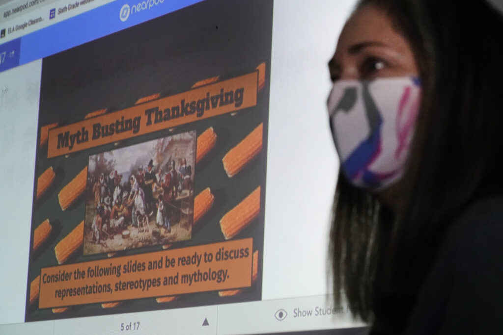 Racial Injustice Teaching Thanksgiving Susannah Remillard teaches her sixth-grade students at Cape Cod Lighthouse Charter School, Thursday, Nov. 19, 2020, in East Harwich, Mass. In a growing number of U.S. schools, students are now learning a more complex Thanksgiving story that involves conflict, injustice and a new focus on the native people who lived in New England for centuries before European settlers arrived. (AP Photo/Elise Amendola)