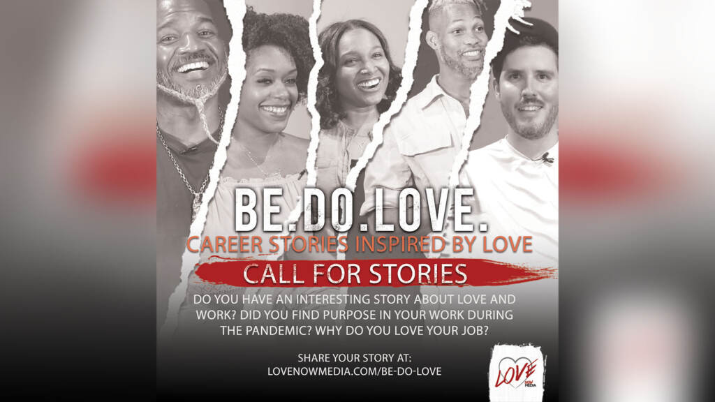 BE.Do.Love. Call For Stories Be. Do. Love call for stories. (Courtesty of Love Now Media)