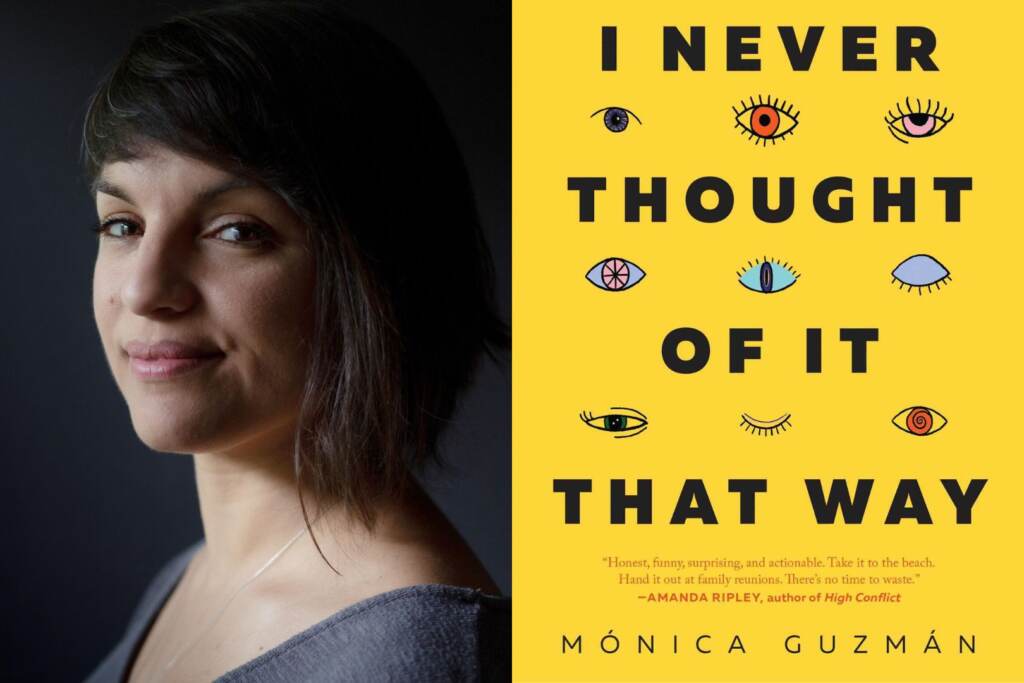 Guzman author_RT Mónica Guzmán is the author of ‘I Never Thought of It That Way: How to Have Fearlessly Curious Conversations in Dangerously Divided Times.’