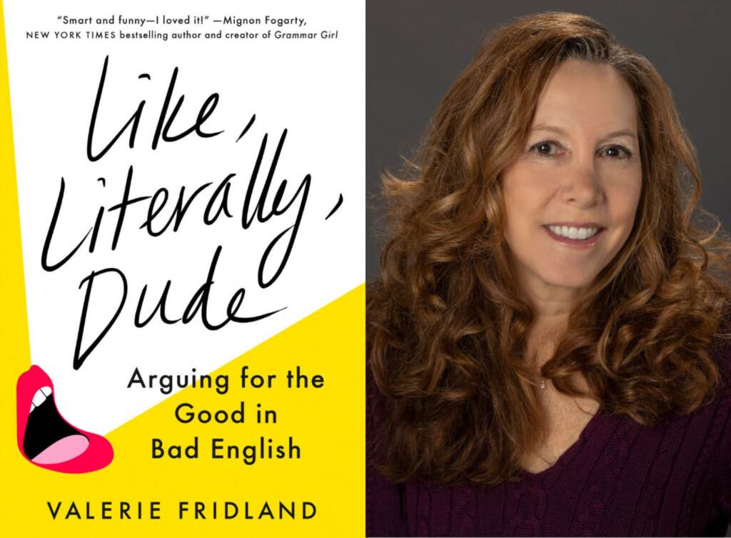 showphoto725 Valerie Fridland is the author of 'Like, Literally, Dude'.