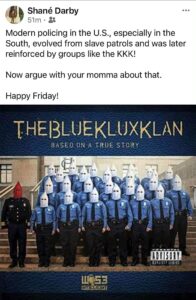 A screenshot of a Facebook post from Shané Darby, where she shared a meme of police officers wearing white hoods, and the text 'The Blue Klux Klan'